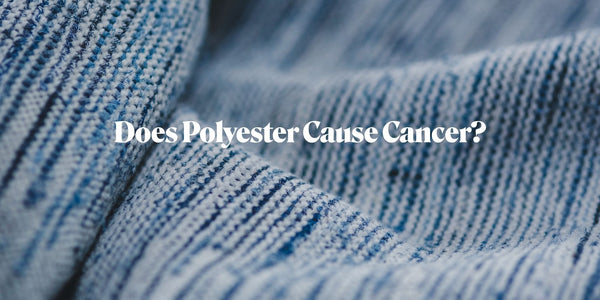 Does Polyester Cause Cancer?